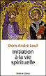Initiation à la vie spirituelle&nbsp;-&nbsp;André Louf
