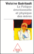 La fatigue émotionnelle et physique des mères&nbsp;-&nbsp;Violaine Guéritault