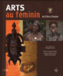 Arts au feminin en Côte d'Ivoire&nbsp;-&nbsp;Viviane Froger-Fortaillier, Martin Aka Kouadio, Bernardine Kouao Biot