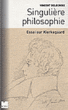 Singulière philosophie, essai sur Kierkrgaard&nbsp;-&nbsp;Vincent Delecroix