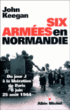 6 armées en Normandie&nbsp;-&nbsp;John Keegan