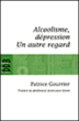Alcoolisme et dépression, un autre regard&nbsp;-&nbsp;Patrice Gourrier
