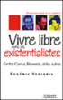 Vivre libre avec les existentialistes : Sartre, Camus, Beauvoir&nbsp;-&nbsp;Eugénie Vegleris