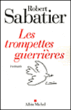 Les trompettes guerrières&nbsp;-&nbsp;Robert Sabatier