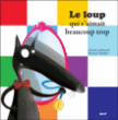 Le loup qui s'aimait beaucoup trop&nbsp;-&nbsp;Orianne Lallemand