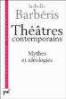 Théâtres contemporains, mythes et idéologies&nbsp;-&nbsp;Isabelle Barberis