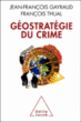 Géostratégie du crime&nbsp;-&nbsp;Jean-François Gayraud, François Thual