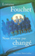 Nous n'avons pas changé&nbsp;-&nbsp;Lorraine Fouchet