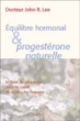 Equilibre hormonal et progestérone naturelle&nbsp;-&nbsp;John R. Lee