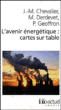 L'avenir énergétique : cartes sur table&nbsp;-&nbsp;Jean-Marie Chevalier, Michel Derdevet, Patrice Geoffron