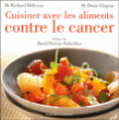 Cuisiner avec les aliments contre le cancer&nbsp;-&nbsp;Richard Beliveau, Denis Gingras