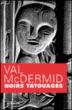 Noirs tatouages&nbsp;-&nbsp;Val Mc Dermid