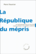 La république du mépris, anatomie d'un racisme vertueux&nbsp;-&nbsp;Pierre Tévanian