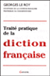 Traité pratique de diction française&nbsp;-&nbsp;G. Le Roy