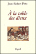 A la table des dieux&nbsp;-&nbsp;Jean-Robert Pitte