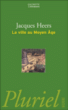 La ville au Moyen-Age en Occident&nbsp;-&nbsp;Jacques Heers