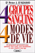 4 groupes sanguins 4 modes de vie&nbsp;-&nbsp;Peter J. d' Adamo