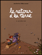 Le retour à la Terre, T4&nbsp;-&nbsp;Jean-Yves Ferri, Manu Larcenet