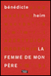La femme de mon père&nbsp;-&nbsp;Bénédicte Heim