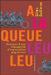 A la queue leu leu, origine d'une ribambelle d'expressions populaires&nbsp;-&nbsp;Gilles Guilleron