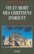 Vie et mort chretiens d'orient&nbsp;-&nbsp;J.P. Valognes