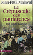 Le crépuscule des patriarches&nbsp;-&nbsp;Jean-Paul Malaval