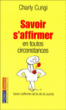 Savoir s'affirmer en toutes circonstances&nbsp;-&nbsp;Charly Cungi