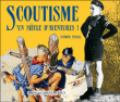 Scoutisme : un siècle d'aventures !&nbsp;-&nbsp;Antoine Pascal