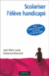 Scolariser un élève handicapé&nbsp;-&nbsp;J.M. Louis, F. Ramond