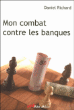 Mon combat contre les banques&nbsp;-&nbsp;Daniel Richard