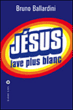 Jésus lave plus blanc&nbsp;-&nbsp;Bruno Ballardini