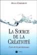 La source de la créativité&nbsp;-&nbsp;Julia Cameron