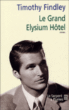 Le grand Elyseum Hotel&nbsp;-&nbsp;Timothy Findley, Bernard Géniès