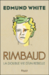 Rimbaud, la double vie d'un rebelle&nbsp;-&nbsp;Edmund White