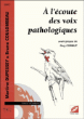 A l'écoute des voix pathologiques&nbsp;-&nbsp;Martine Dupessey, Bruno Coulombeau