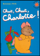 Chut, chut, Charlotte !&nbsp;-&nbsp;Rosemary Wells