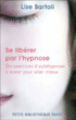 Se libérer par l'hypnose : dix exercices d'auto hypnose&nbsp;-&nbsp;Lise Bartoli