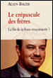 Le crépuscule des frères&nbsp;-&nbsp;Alain Bauer