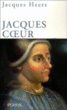 Jacques coeur&nbsp;-&nbsp;Jacques Heers