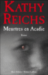 Meurtres en Acadie&nbsp;-&nbsp;Kathy Reichs