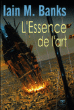 L'essence de l'art&nbsp;-&nbsp;Iain M. Banks