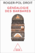 Généalogie des barbares&nbsp;-&nbsp;Roger-Pol Droit