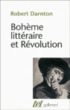 Bohème littéraire et Révolution&nbsp;-&nbsp;Robert Darnton
