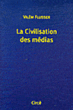 La civilisation des médias&nbsp;-&nbsp;Vilèm Flusser
