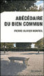 Abécédaire du bien commun&nbsp;-&nbsp;Pierre-Olivier Monteil