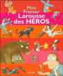 Mon premier Larousse des héros&nbsp;-&nbsp;Françoise de Guibert