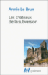 Les châteaux de la subversion&nbsp;-&nbsp;Annie Le Brun