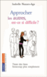 Approcher les autres, est-ce si difficile ?&nbsp;-&nbsp;Isabelle Nazare-Aga