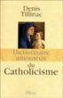 Dictionnaire amoureux du catholicisme&nbsp;-&nbsp;Denis Tillinac