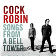 Cock Robin&nbsp;-&nbsp;Songs from a bell tower